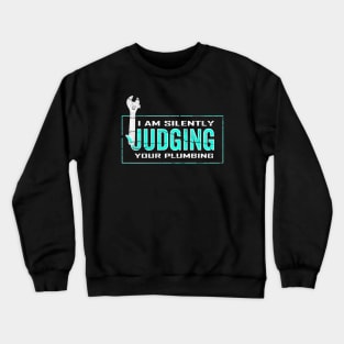 I Am Silently Judging Your Plumbing Crewneck Sweatshirt